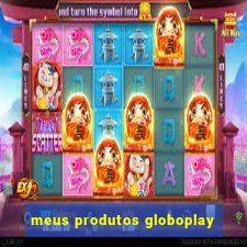 meus produtos globoplay